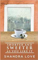 Shorter and Sweeter As You Like It 0578473038 Book Cover