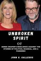 THE UNBROKEN SPIRIT: Derek Draper's Resilience Against the Storms of Politics, Scandal, and a Pandemic. B0CVX1R28G Book Cover