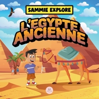 Sammie Explore l'Égypte Ancienne: Livre d'aventure pour découvrir la civilisation égyptienne antique (Apprenez avec les aventures de Sammie) (French Edition) 8412776623 Book Cover