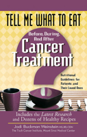 Tell Me What to Eat Before, During, and After Cancer Treatment: Nutritional Guidelines for Patients and Their Loved Ones 160163109X Book Cover