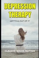 Depression Therapy: Getting out of it 1697858813 Book Cover