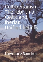 Celtiberianism The rebirth of Celtic and Iberian Unified beliefs B08HTP4NDF Book Cover