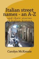 Italian Street Names - An A-Z: And Their Stories of Italian History 1499685270 Book Cover