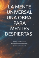 LA MENTE UNIVERSAL UNA OBRA PARA MENTES DESPIERTAS (EDICIÓN EN BLANCO Y NEGRO PAPEL CREMA): "El Viaje de la Consciencia a través del Movimiento Universal" (Spanish Edition) B0FRXJT53S Book Cover