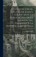 Contestacion Al Folleto De Juan S. Godoy Ante La Publicacion De La Anexion Del Paraguay Á La República Argentina 1021142484 Book Cover
