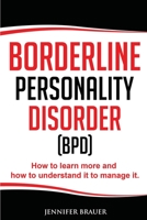 Borderline Personality Disorder: How to learn more and how to understand it to manage it 1688236635 Book Cover