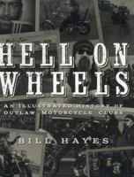 Hell on Wheels: An Illustrated History of Outlaw Motorcycle Clubs 0760345791 Book Cover