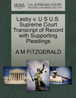 Lasby v. U S U.S. Supreme Court Transcript of Record with Supporting Pleadings 1270391372 Book Cover