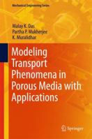 Modeling Transport Phenomena in Porous Media with Applications 3319698648 Book Cover