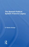 The Spanish Political System: Franco's Legacy (Westview special studies in west European politics and society) 0367296225 Book Cover