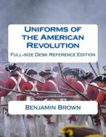 Uniforms of the American Revolution: Full-Size Desk Reference Edition 1975631943 Book Cover