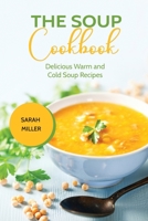 The Soup Cookbook: Delicious Warm and Cold Soup Recipes 1801491038 Book Cover