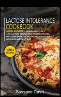 Lactose Intolerance Cookbook : MEGA BUNDLE - 3 Manuscripts in 1 - 120+ Lactose Intolerance - Friendly Recipes Including Pizza, Salad, and Casseroles for a Delicious and Tasty Diet 1664055517 Book Cover