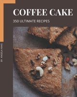 350 Ultimate Coffee Cake Recipes: The Best Coffee Cake Cookbook that Delights Your Taste Buds B08KYVYC8L Book Cover