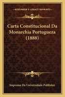 Carta Constitucional Da Monarchia Portugueza (1888) 1167412990 Book Cover