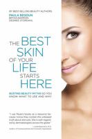 The Best Skin of Your Life Starts Here: Busting Beauty Myths So You Know What to Use and Why 1877988405 Book Cover