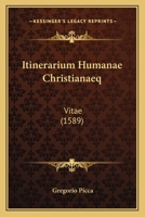 Itinerarium Humanae Christianaeq: Vitae (1589) 1166606562 Book Cover
