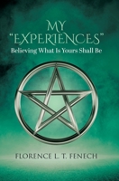 My Experiences: Believing What Is Yours Shall Be 0228868327 Book Cover