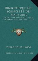 Bibliotheque Des Sciences Et Des Beaux Arts: Pour Les Mois de Juillet, Aout, Septembre, 1771, V36, Part 1 1165386461 Book Cover