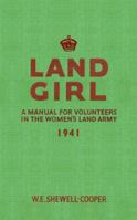 Land Girl: A Manual for Volunteers in the Women's Land Army 1941 1445602792 Book Cover