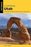 Camping Utah: A Comprehensive Guide to Public Tent and RV Campgrounds 1493043161 Book Cover
