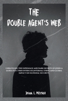 The Double Agent's Web: Unraveling the Espionage and Dark secrets of Joshua Schulte's Cyber intrigues,internal strife and global impact on national security. B0CTYHMP26 Book Cover