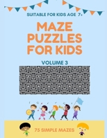 Maze Puzzles For Kids - 75 Simple Mazes - Suitable For Kids Age 7+ - Volume 3: Large Print Format, 1 Game per Page, 75 Puzzles In The Book, Random ... Easy, Medium, Hard (Maze Puzzles Book) B087SCK32C Book Cover