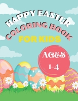 HAPPY EASTER COLORING BOOK FOR KIDS AGES 1-4: Happy Easter Things and Other Cute Stuff Coloring for Kids, Toddler and Preschool B08XKMQWW4 Book Cover