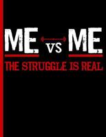 ME vs ME The Struggle is Real: Everyday Notebook 172895035X Book Cover