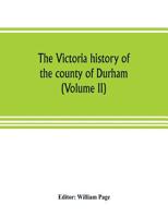 The Victoria History of the County of Durham: Volume Two 9353805325 Book Cover