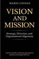 VISION AND MISSION: STRATEGY, DIRECTION, AND ORGANISATIONAL ALIGNMENT (Business Studies Essentials Series) 9925834465 Book Cover