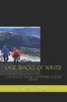 LAST TRACKS OF WINTER: LATE-SEASON SNOW ADVENTURES ACROSS BRITAIN B0G5DV38YF Book Cover