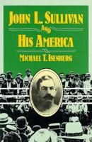 John L. Sullivan and His America (SPS) 0252064348 Book Cover