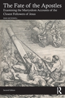 The Fate of the Apostles: Examining the Martyrdom Accounts of the Closest Followers of Jesus 1032580542 Book Cover