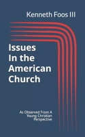 Issues in the American Church: As Observed From A Young Christian Perspective B0GSX9YHK2 Book Cover