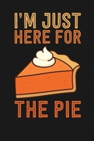 I'm Just Here for the Pie: Notebook: Funny Blank Lined Journal 1674439121 Book Cover