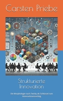Strukturierte Innovation: Die Morphologie nach Zwicky als Schlüssel zum Unternehmenserfolg (German Edition) 3982705029 Book Cover