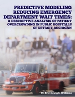 Predictive Modeling Reducing Emergency Department Wait Times: A Descriptive Analysis B0BFWFL78S Book Cover