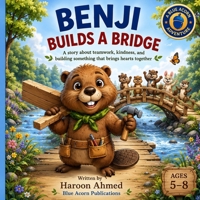 Benji Builds A Bridge: A Story About Teamwork, Kindness And Building Something That Brings Hearts Together B0HFHMLSRR Book Cover
