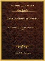 Dream And Story, In Two Parts: The Voyage Of Life, Saint Christopher 1120613264 Book Cover