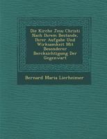 Die Kirche Jesu Christi Nach Ihrem Bestande, Ihrer Aufgabe Und Wirksamkeit Mit Besonderer Ber Cksichtigung Der Gegenwart 1249542839 Book Cover
