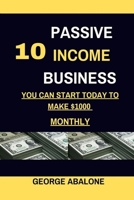 10 Passive Income Business You Can Start Today To Make $1000 Monthly B0BLJFMT23 Book Cover