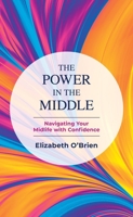The Power in the Middle: Navigating Your Midlife with Confidence B0DWG2BQVS Book Cover