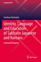 Identity, Language and Education of Sakhalin Japanese and Koreans: Continual Diaspora 3031138007 Book Cover