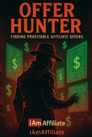 Offer Hunter: Finding Profitable Affiliate Offers B0FMQTMZ3N Book Cover