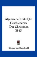 Algemeene Kerkelijke Geschiedenis: Der Christenen (1840) 1161015043 Book Cover