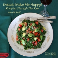 Salads Make Me Happy!: Romping through the Raw B0C8RFC21K Book Cover