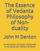 The Essence of Vedanta Philosophy of Non-duality: A translation of a work attributed to the great ādi śaṅkara āchārya 1729181996 Book Cover