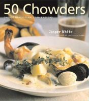 50 Chowders: One Pot Meals - Clam, Corn, & Beyond 0684850346 Book Cover