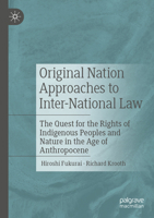 Original Nation Approaches to Inter-National Law: The Quest for the Rights of Indigenous Peoples and Nature in the Age of Anthropocene 3030592758 Book Cover